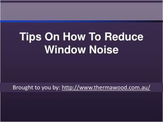 Tips on how to reduce window noise