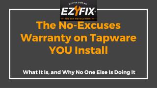 The No-Excuses Warranty on Tapware YOU Install - Ezyfix