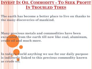 To Seek Profit In Troubled Times - Invest In Oil Commodity