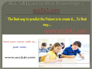 ACC 541Course Real Knowledge / acc541 dotcom