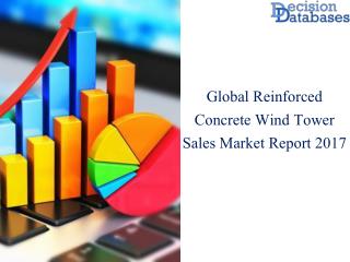 Worldwide Reinforced Concrete Wind Tower Sales Market Manufactures and Key Statistics Analysis 2017