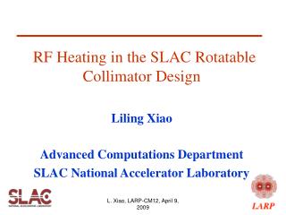 RF Heating in the SLAC Rotatable Collimator Design Liling Xiao Advanced Computations Department SLAC National Accelerato