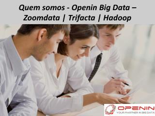 Quem somos - Openin Big Data – Zoomdata | Trifacta | Hadoop