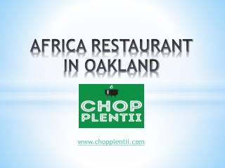 Africa Restaurant In Oakland - www.chopplentii.com