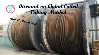 Discount on Global Coiled Tubing Market upto 31 March 2017