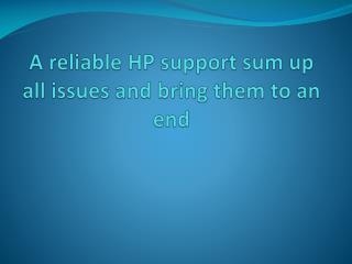 A reliable HP support sum up all issues and bring them to an end