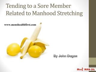 Tending to a Sore Member Related to Manhood Stretching