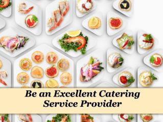 Be an excellent catering service provider