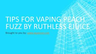 Tips For Vaping Peach Fuzz By Ruthless Ejuice