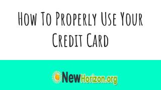 How to Properly Use Your Credit Card