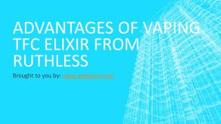Advantages Of Vaping TFC Elixir From Ruthless