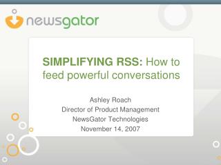 SIMPLIFYING RSS: How to feed powerful conversations