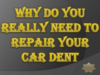 Why Do You Really Need to Repair Your Car Dent