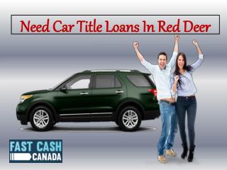 Need Car Title Loans in Red Deer