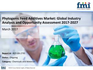 Phytogenic Feed Additives Market Volume Analysis, size, share and Key Trends 2017-2027