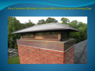 Five Common Mistakes to Avoid When Installing a Chimney Cap