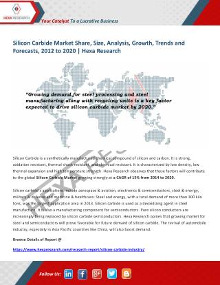 Silicon Carbide Market Analysis, Size, Share, Growth and Forecast to 2020 - Hexa Research