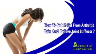 How To Get Relief From Arthritis Pain And Relieve Joint Stiffness?