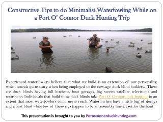 Constructive Tips to do Minimalist Waterfowling While on a Port O’ Connor Duck Hunting Trip