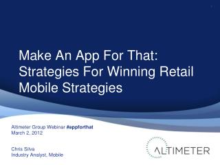 [Slides] Make an App for That: Strategies for Winning Retail Mobile Strategies, by Chris Silva