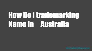 How Do i Trademarking Name in Australia