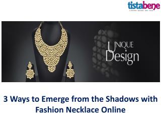 3 Ways to Emerge from the Shadows with Fashion Necklace Online
