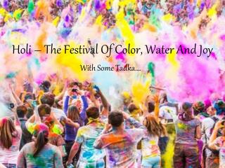 Holi – The Festival Of Color, Water And Joy With Some Tadka