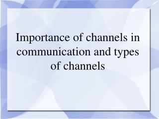 Importance of Channels in Communication and Types of Channels