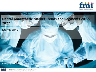 Dental Anaesthetic Market Volume Analysis, size, share and Key Trends 2017-2027