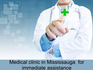 Medical clinic in Mississauga for immediate assistance