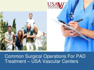 Common Surgical Operations For PAD Treatment – USA Vascular Centers