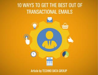 10 WAYS TO GET THE BEST OUT OF TRANSACTIONAL EMAILS-Technodatagroup