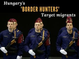 Hungary's 'border hunters' target migrants