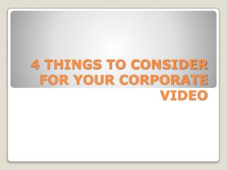 4 THINGS TO CONSIDER FOR YOUR CORPORATE VIDEO