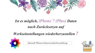 Ist es möglich, iPhone 7 (Plus) Daten nach Zurücksetzen auf Werkseinstellungen wiederherzustellen?