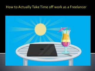 How to Actually Take Time off work as a Freelancer