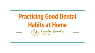 Practicing Good Dental Habits at Home - Karalee Family