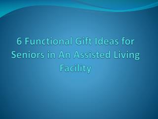 6 Functional Gift Ideas for Seniors in An Assisted Living Facility