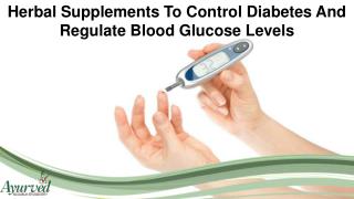 Herbal Supplements To Control Diabetes And Regulate Blood Glucose Levels