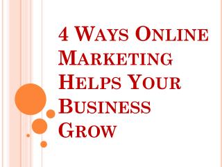 4 Ways Online Marketing Helps Your Business Grow