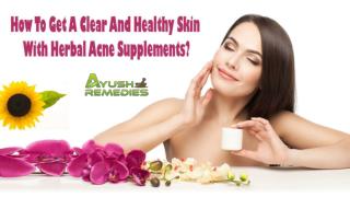 How To Get A Clear And Healthy Skin With Herbal Acne Supplements?