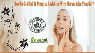 How To Get Rid Of Pimples And Acne With Herbal Aloe Vera Gel?
