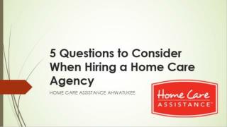 5 Questions to Consider When Hiring a Home Care Agency