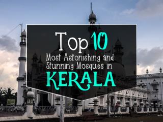 Top 10 Most Astonishing and Stunning Mosques in Kerala