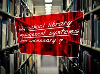 School Library Management Systems and Why they are Necessary for Schools?