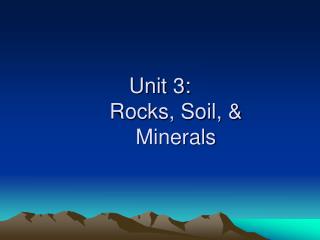 PPT - Unit 3: Rocks, Soil, & Minerals PowerPoint Presentation, Free ...