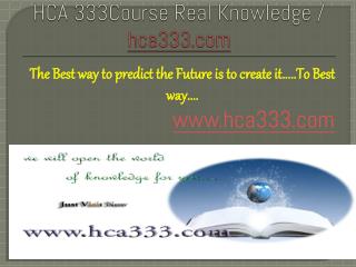 HCA 333Course Real Knowledge / hca333 dotcom