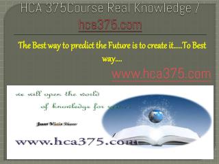 HCA 375Course Real Knowledge / hca375 dotcom