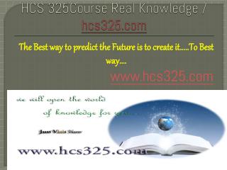 HCS 325Course Real Knowledge / hcs325 dotcom