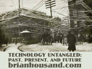 Technology Untangled: Past, Present, and Future